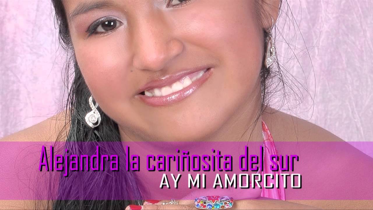 Alejandra la cariñosita del sur -  ay mi amorcito