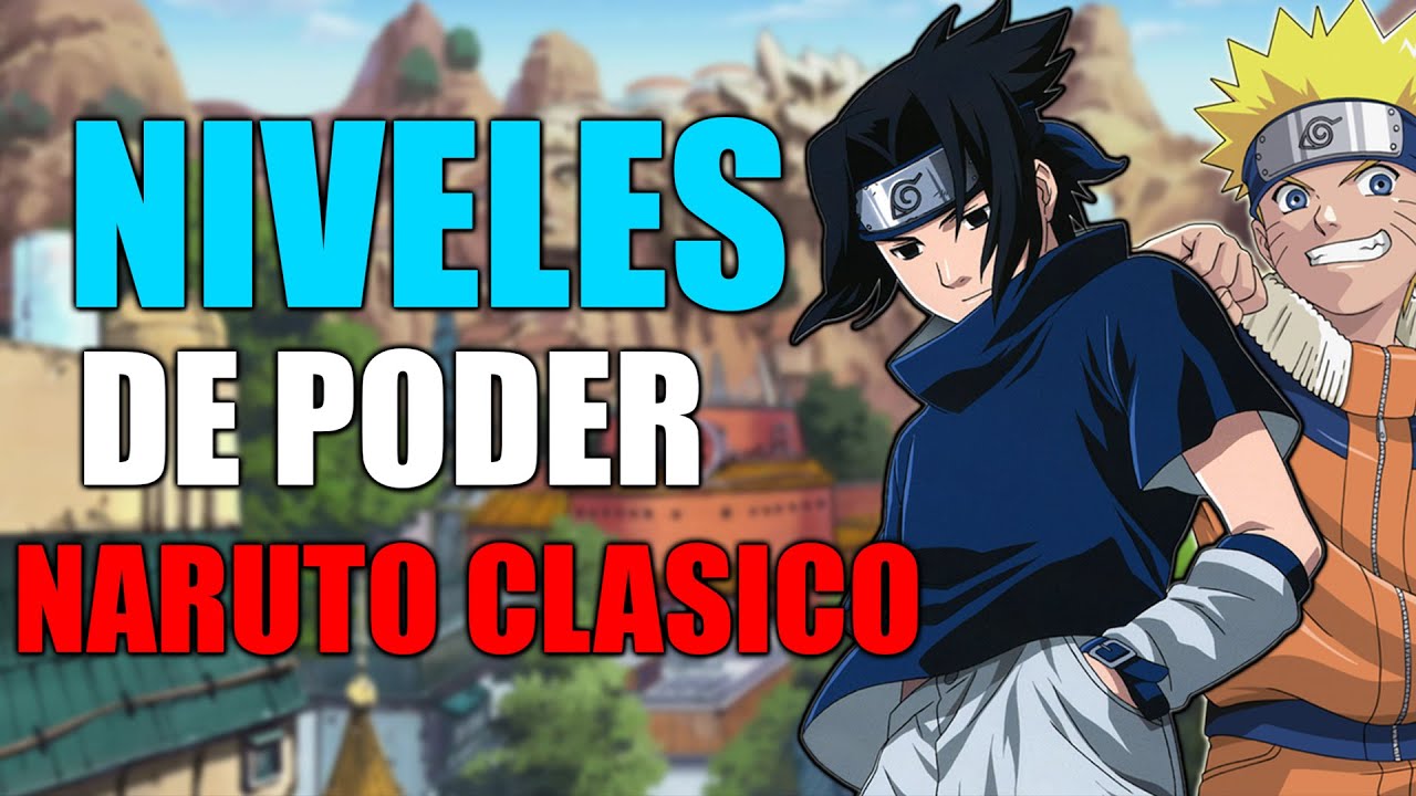 TODOS los Niveles de Poder de NARUTO CL&Aacute;SICO
