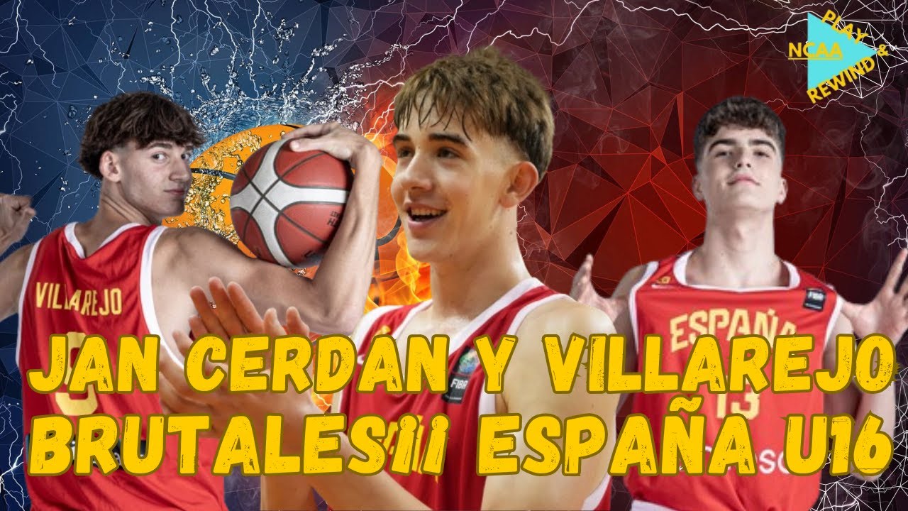 JAN CERDAN Y VILLAREJO BRUTALES¡¡ ESPAÑA U16 3/3 VICTORIAS - GUIA CONVOCATORIA Y RESUMEN FASE GRUPOS