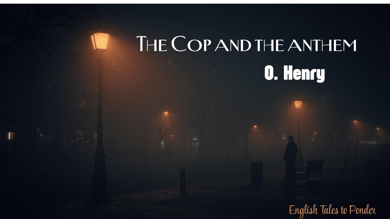 English Tales to Ponder | The Cop and the Anthem by O.Henry| Classic Short Story