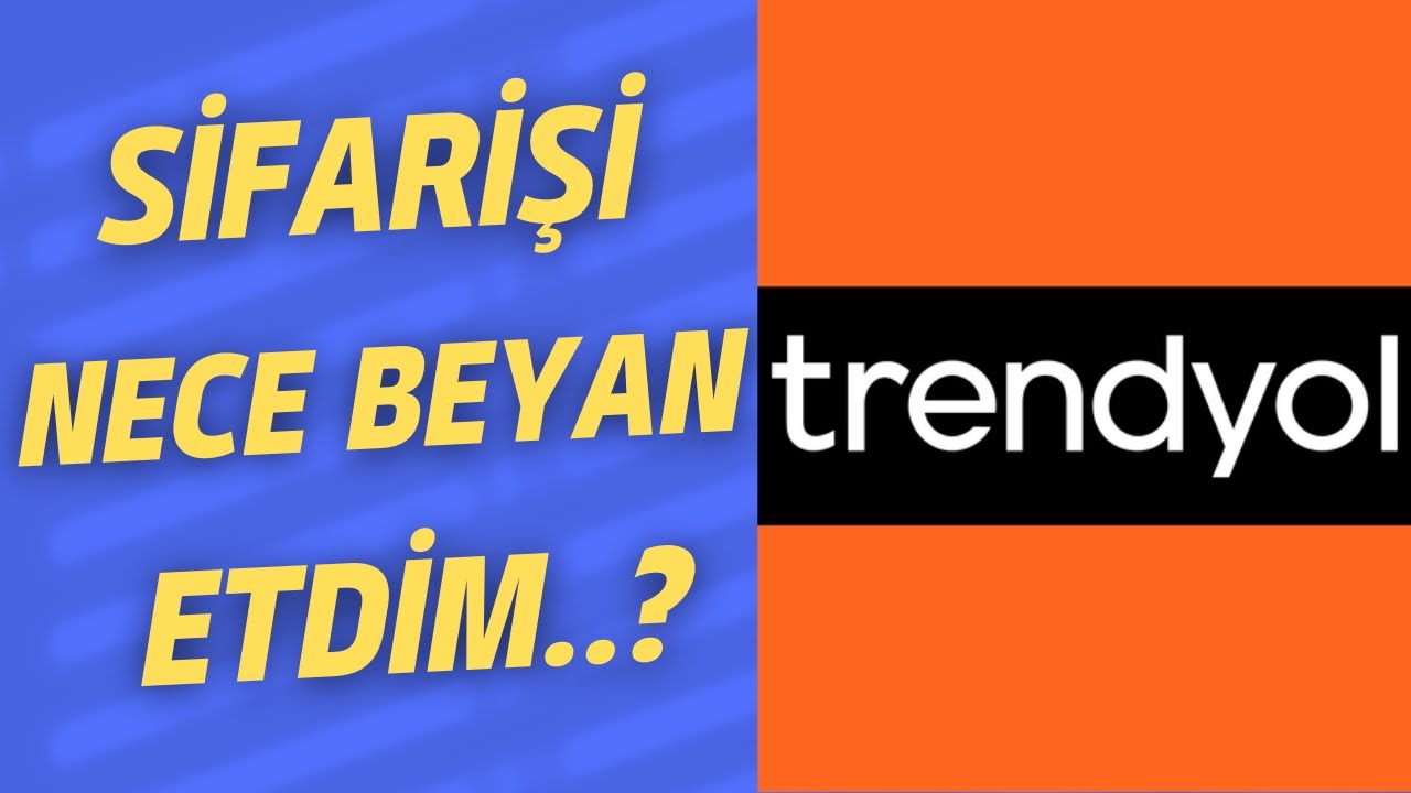 Trendyol Beyan Etmek Qaydasi