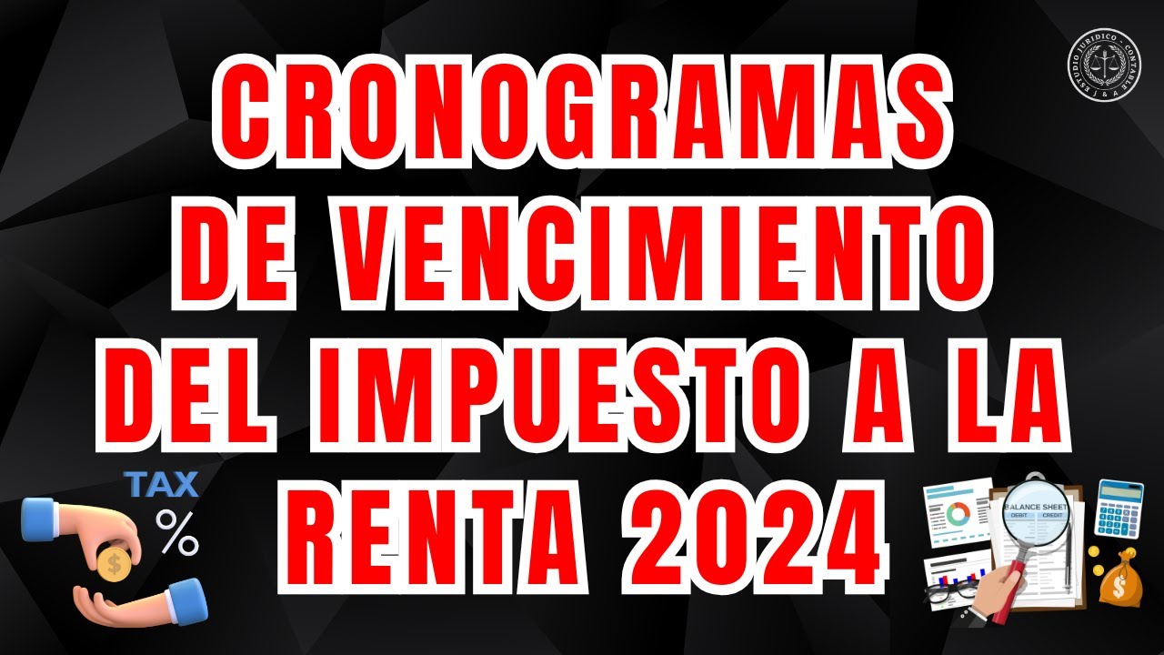 CRONOGRAMAS DE VENCIMIENTO DEL IMPUESTO A LA RENTA 2024