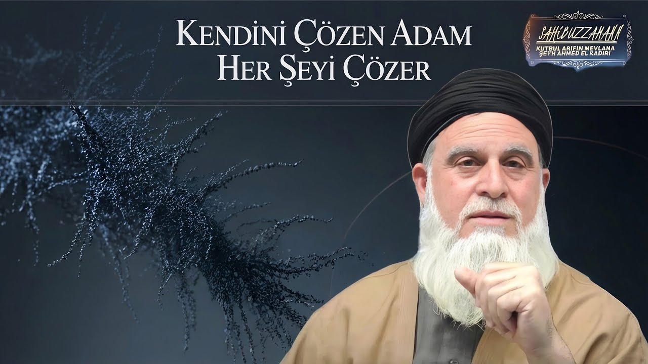Kendini Çözen Adam Her Şeyi Çözer-Şeyh Ahmed El Kadiri #nefisterbiyesi #insanıkamil #marifetullah