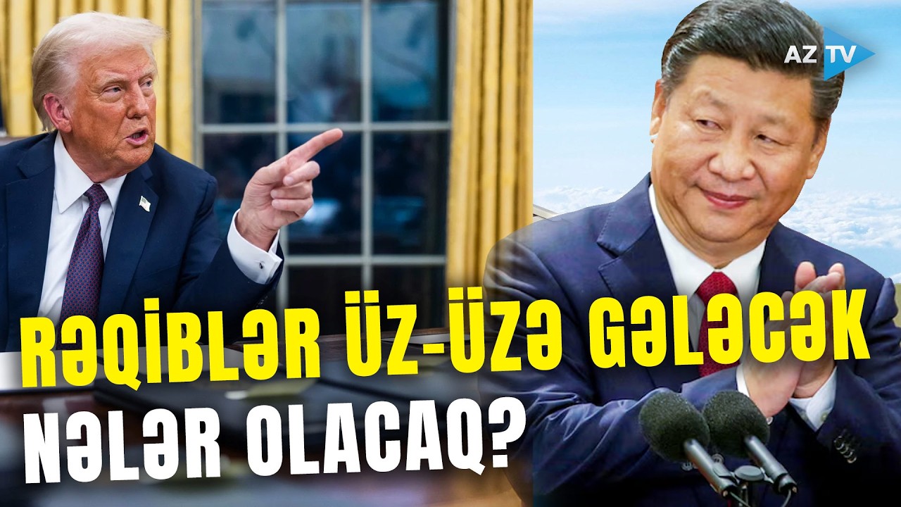 İki BÖYÜK RƏQİB üz-üzə gələcək: ABŞ və Çin liderlərinin görüşü dünyaya NECƏ TƏSİR EDƏCƏK?