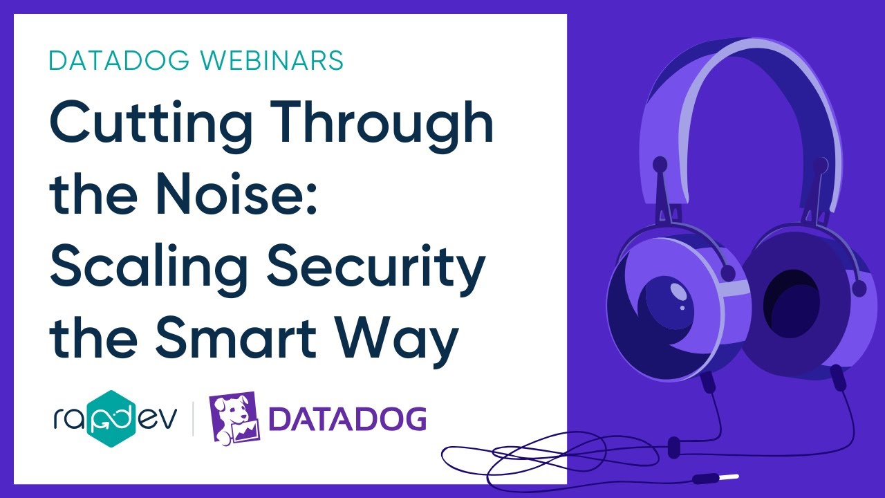 Cutting Through the Noise: Scaling Security the Smart Way | RapDev Webinar