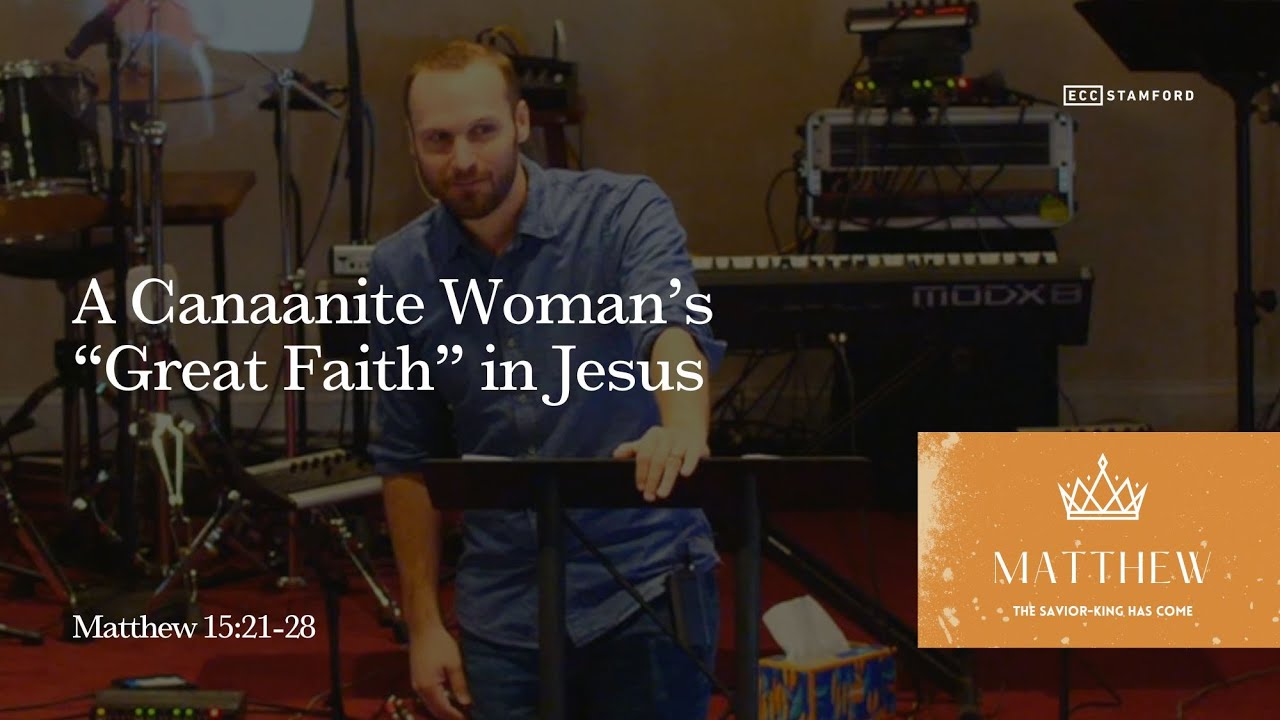 A Canaanite Woman’s “Great Faith” in Jesus | Matthew 15:21-28
