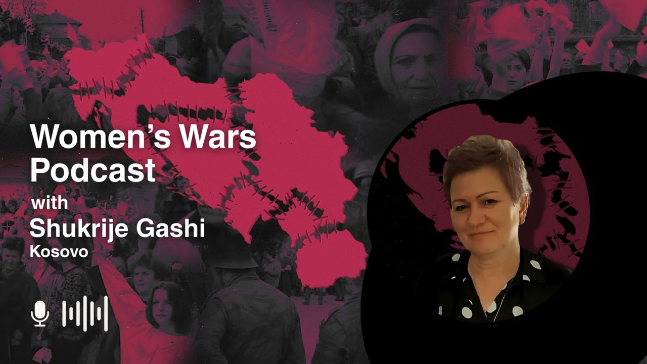Women's Wars ep. 9: Shukrije Gashi