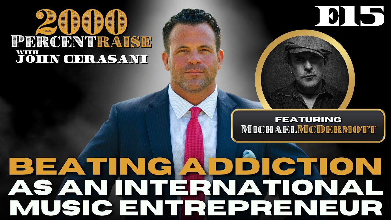 E15: Michael McDermott: Beating Addiction as an International Music Entrepreneur #2000PercentRaise