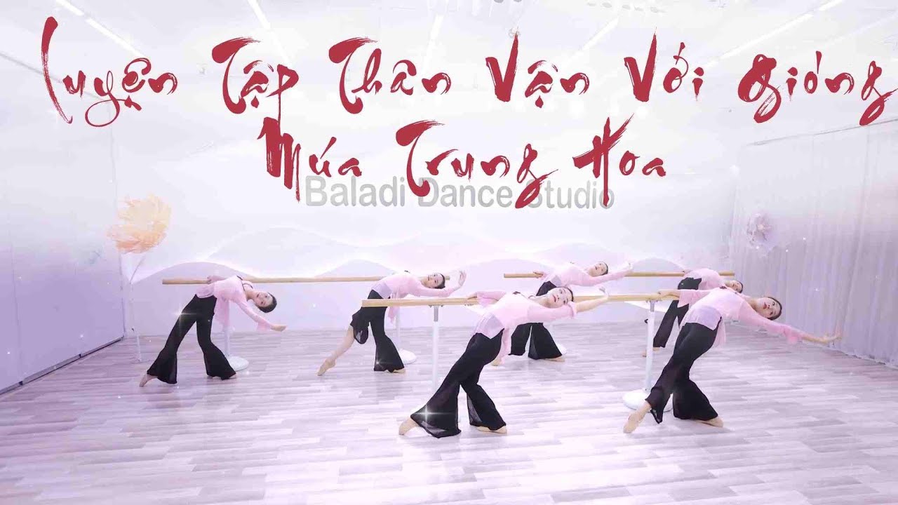 LUYỆN TẬP THÂN VẬN VỚI GIÓNG MÚA TRUNG HOA | MÚA CỔ TRANG | BALADI STUDIO
