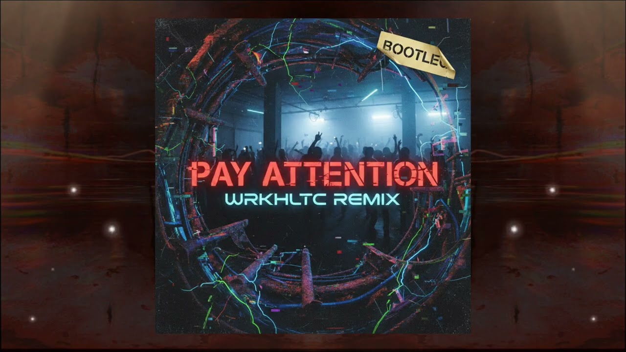 Pay Attention (WRKHLTC Remix)