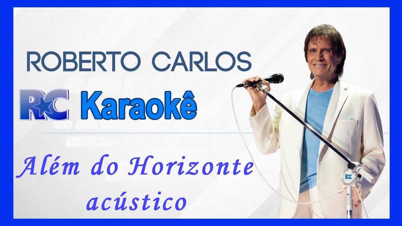 Além do Horizonte  acústico  Roberto Carlos Karaokê