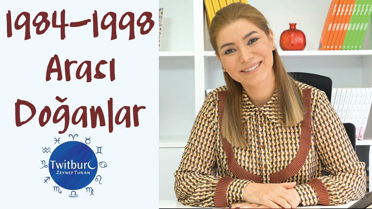 ZEYNEP TURAN TWİTBURC | 1984-1998 Yılları Arasında Doğanları Neler Bekliyor?