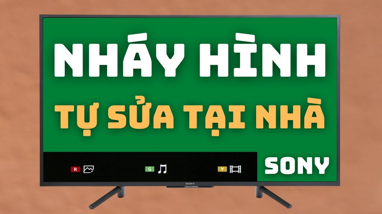 Mẹo Hồi Sinh Tivi Sony Bị NHÁY MÀN HÌNH Tại Nhà Bao Dễ
