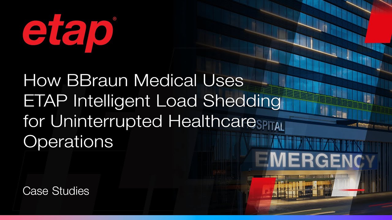 How BBraun Medical Uses ETAP Intelligent Load Shedding for Uninterrupted Healthcare Operations