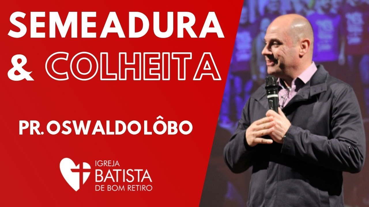 Semeadura e Colheita - Pr. Oswaldo Lôbo