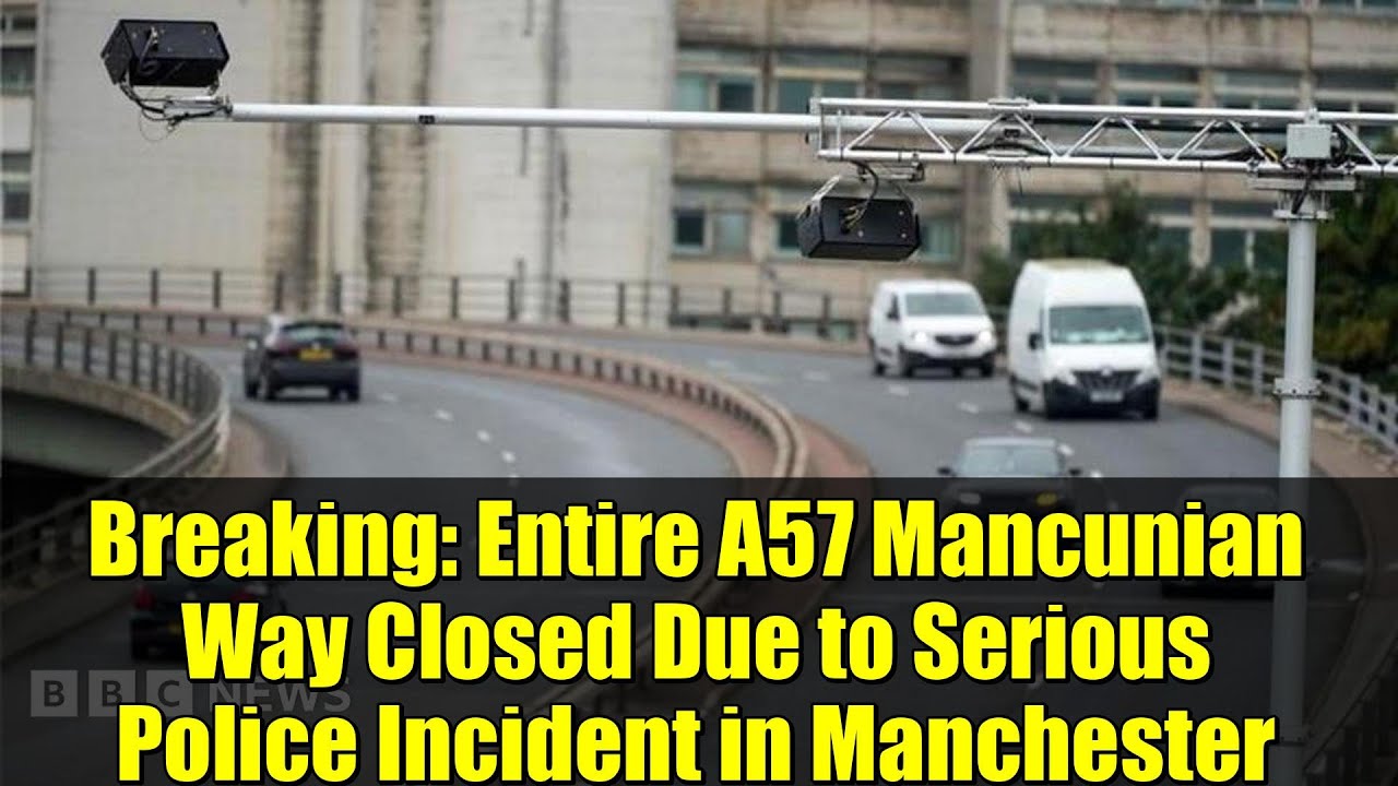 Breaking: Entire A57 Mancunian Way Closed Due to Serious Police Incident in Manchester