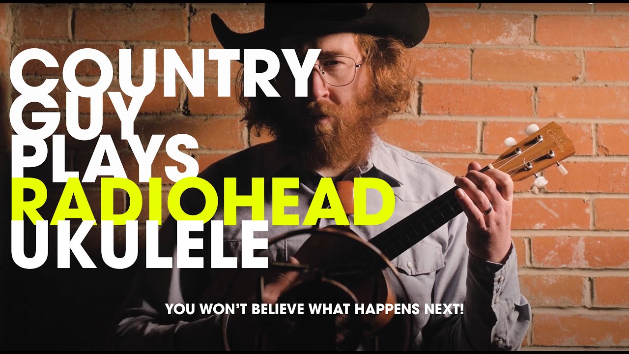 COUNTRY GUY PLAYS RADIOHEAD UKULELE
