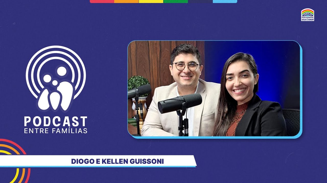 Diogo e Kellen Guissoni | Podcast Entre Famílias | 01/08/2025 | 55º Edição | IPDA