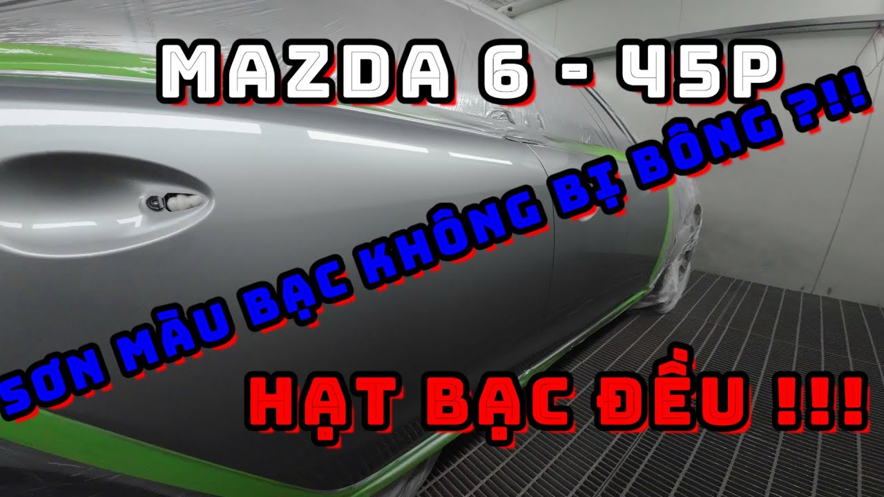 SƠN MÀU BẠC KHÔNG BỊ BÔNG ?! | HẠT BẠC ĐỀU | MAZDA 6 | 45P | SƠN Ô TÔ | 2023 | 4K ULTRA HD