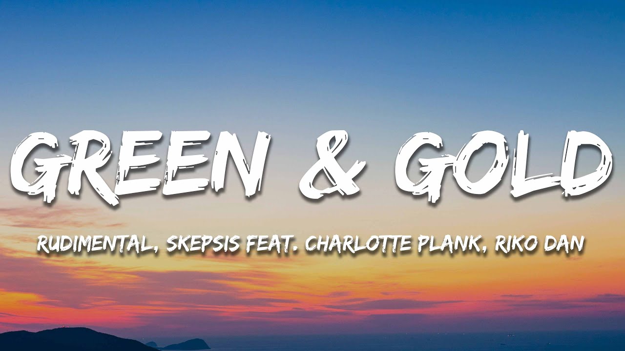 Rudimental x Skepsis feat. Charlotte Plank & Riko Dan - Green & Gold (Lyrics)
