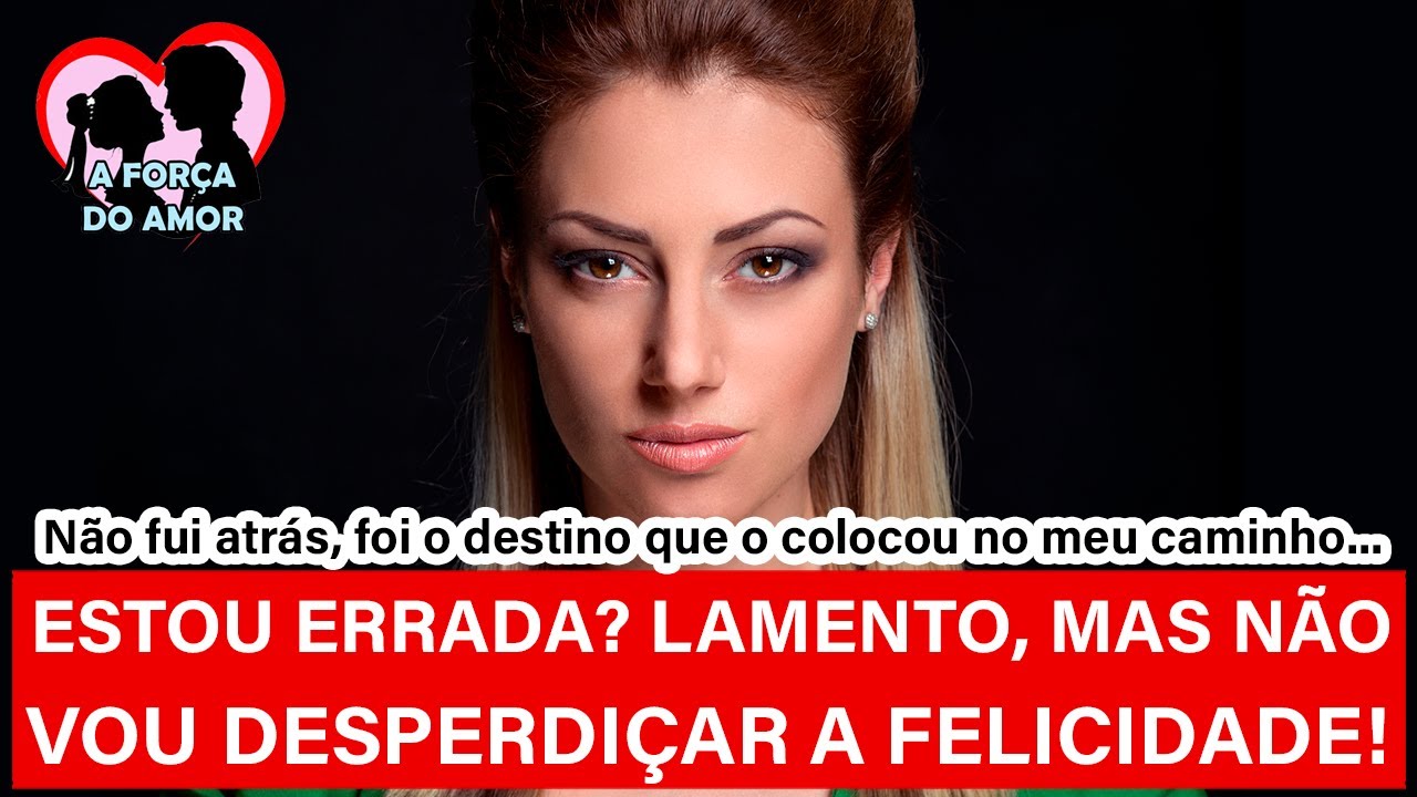 ESTOU ERRADA? LAMENTO, MAS NÃO VOU DESPERDIÇAR A FELICIDADE! |RENATO GAUCHO|