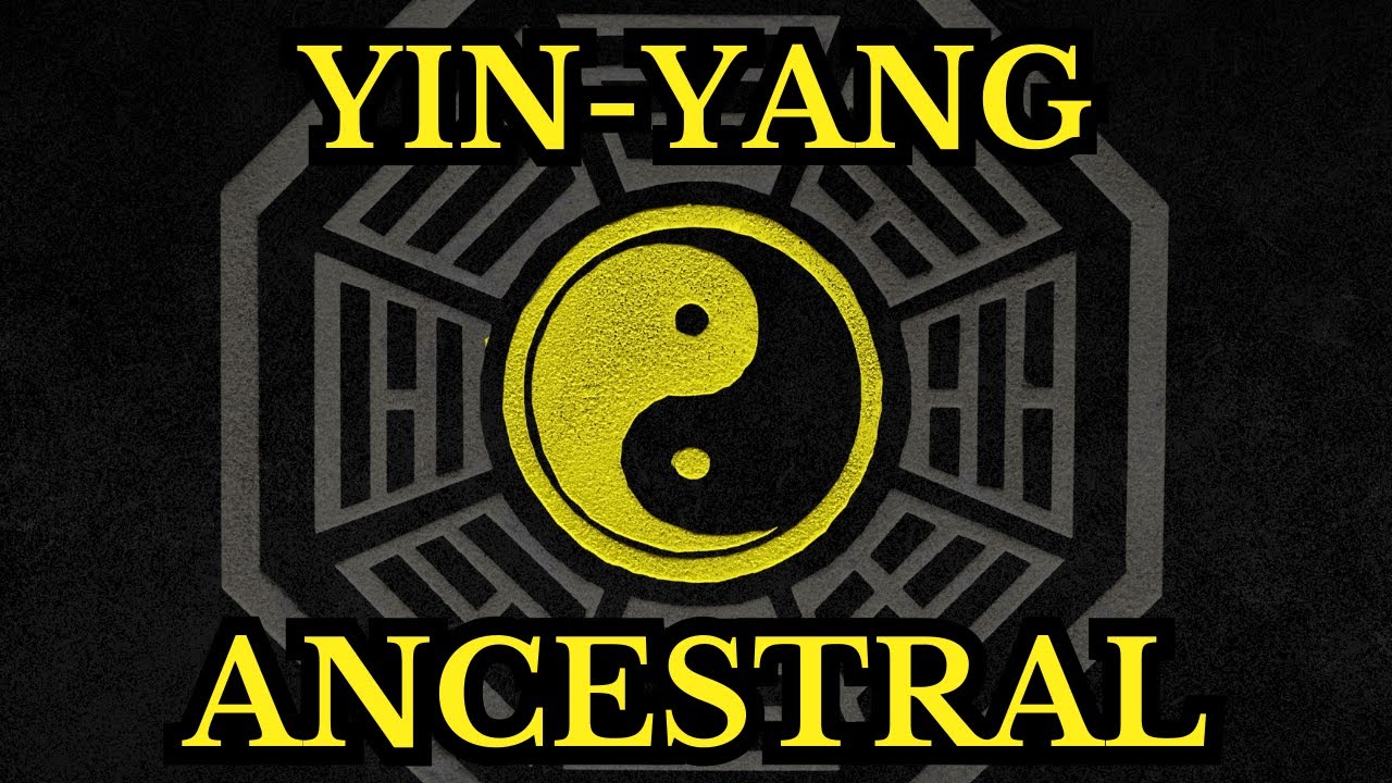 LE YIN-YANG ANCESTRAL EXPLIQUÉ SANS MENSONGES