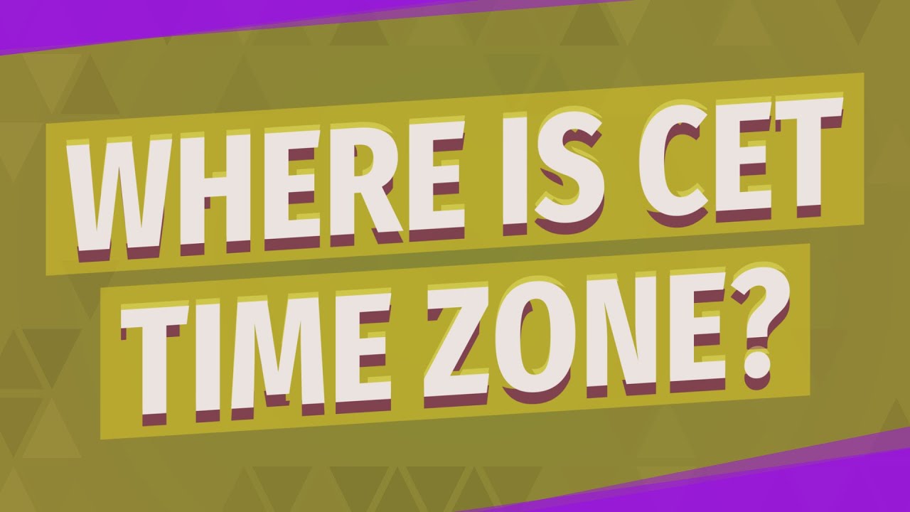 Where is CET time zone?