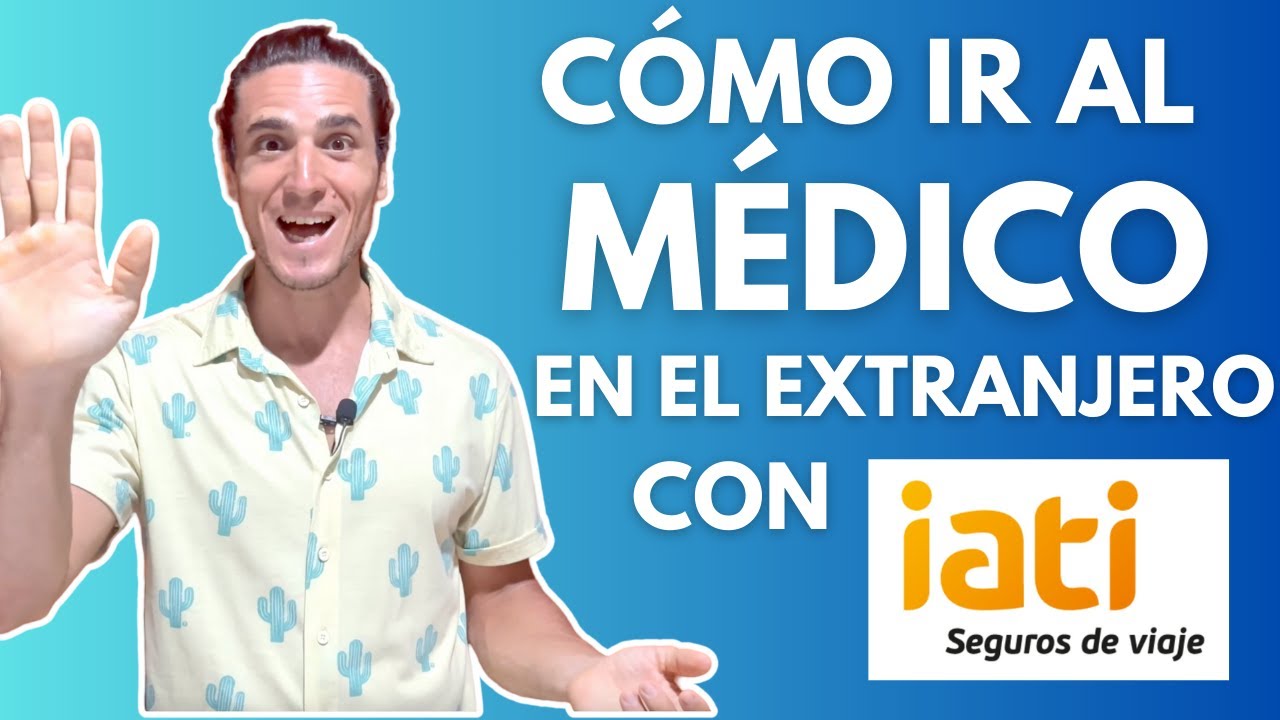 Pasos Para Ir Al Médico En El Extranjero Con IATI Seguros 🏥