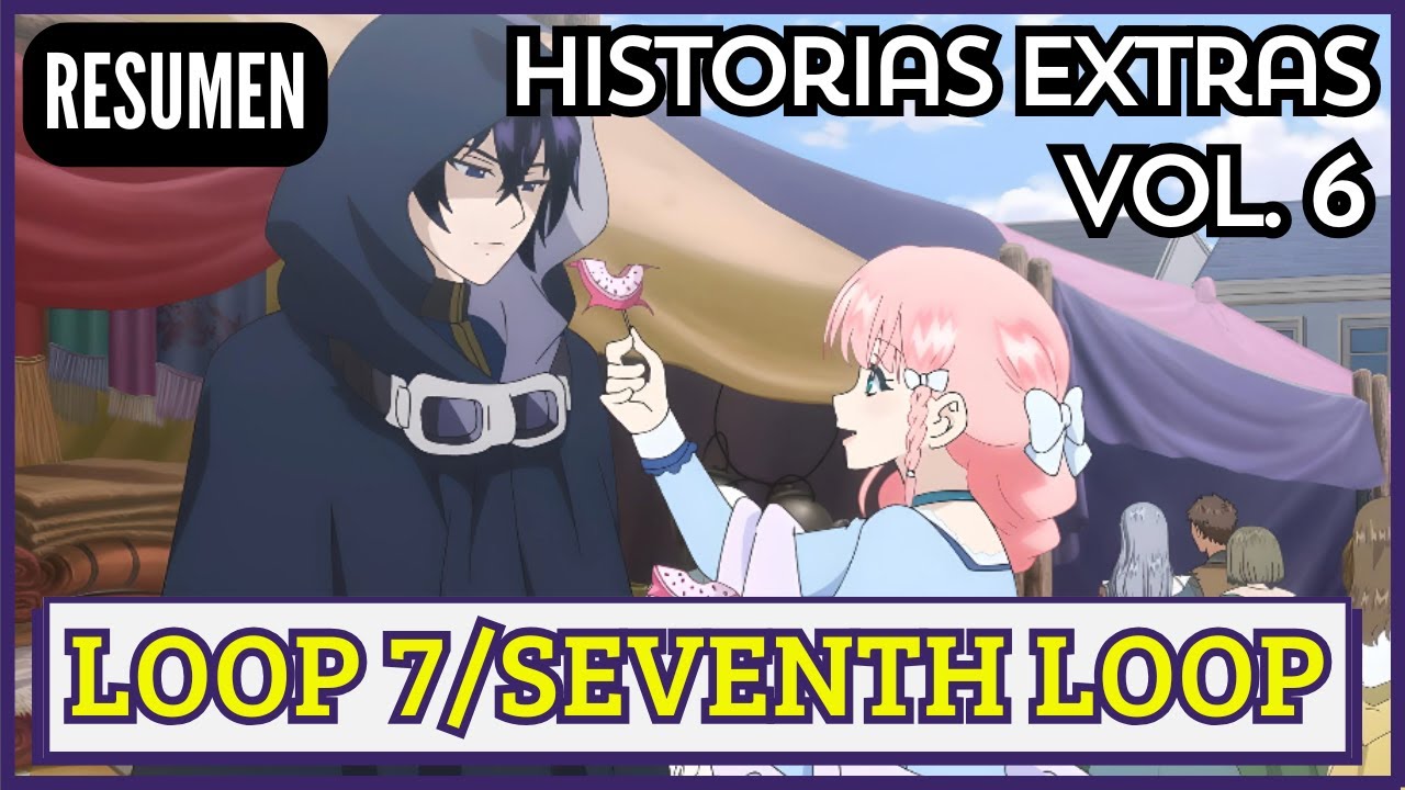 ⏳🌺 TODAS LAS HISTORIAS EXTRAS de LOOP 7 (Volumen 6) | Loop 7 Kaime no Akuyaku Reijou wa🌀