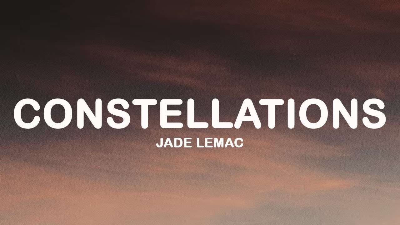 Jade LeMac - Constellations (Lyrics)