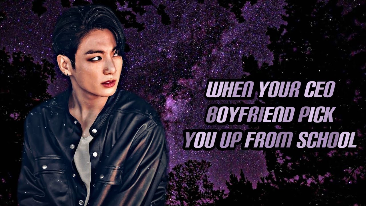 Jungkook ff oneshot (when your CEO boyfriend pick you up from school)