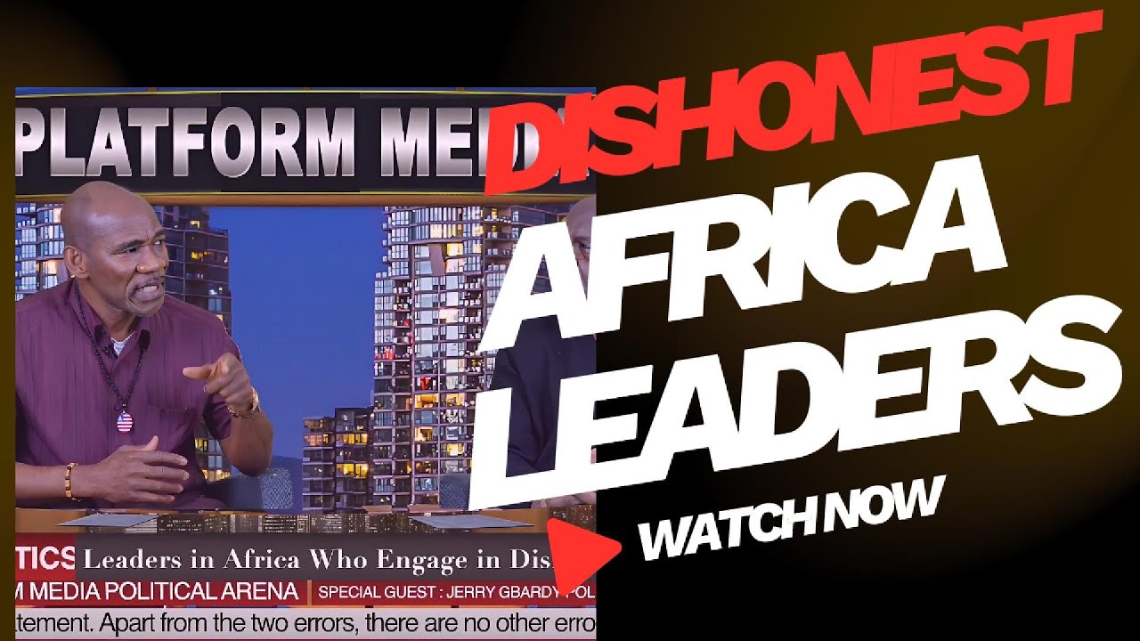 Dishonest  Africa Leaders. Platform Media International Political Arena