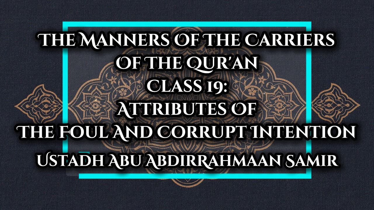 019 | The Attributes Of The Foul And Corrupt Intention - Abu AbdirRahmaan Samir