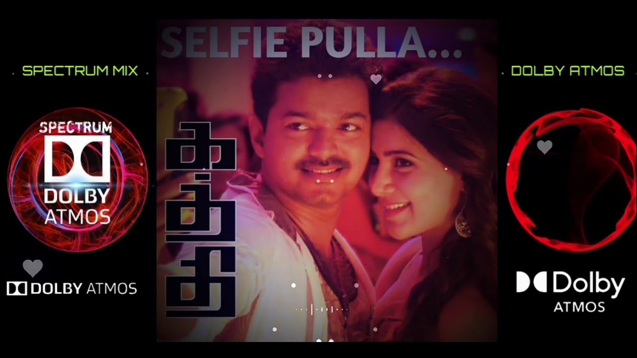 Selfie Pulla - Song Dolby Atmos Surround Sound | Kaththi | Vijay | Spectrum Mix Dolby Atmos | Feel