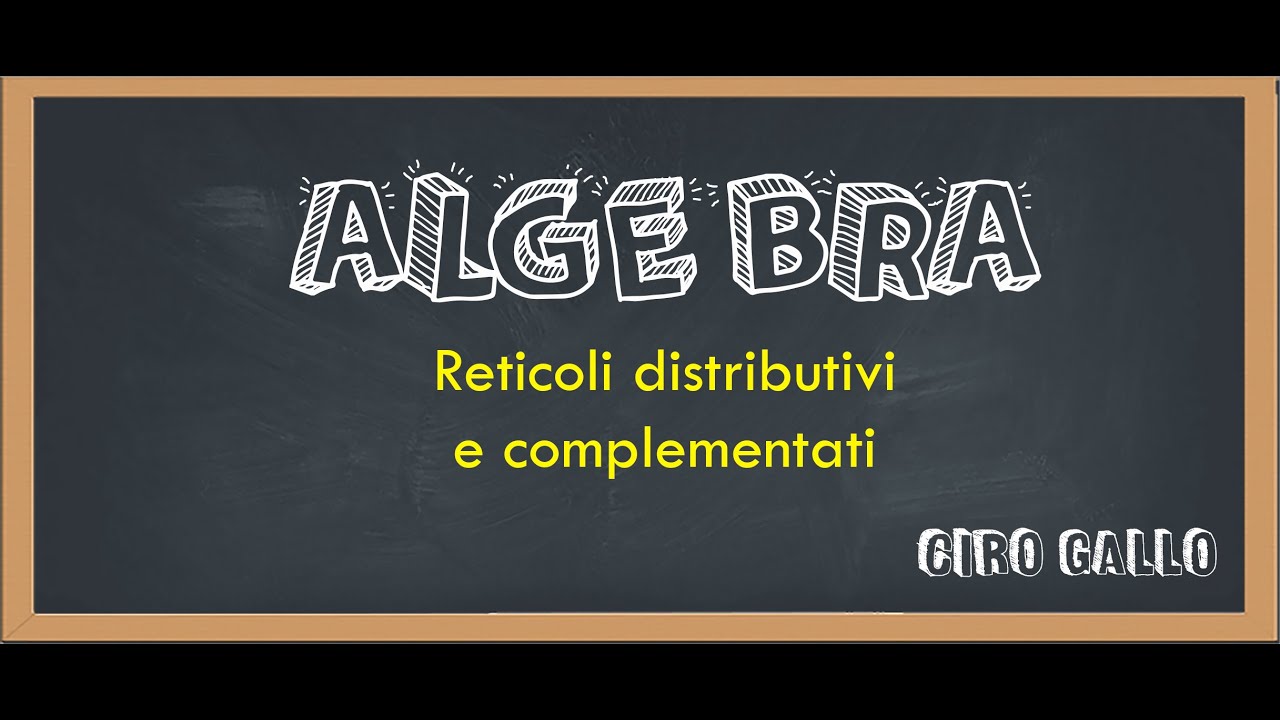 [ALGEBRA #18] - Reticoli Distributivi e Complementati: definizione ed esempi