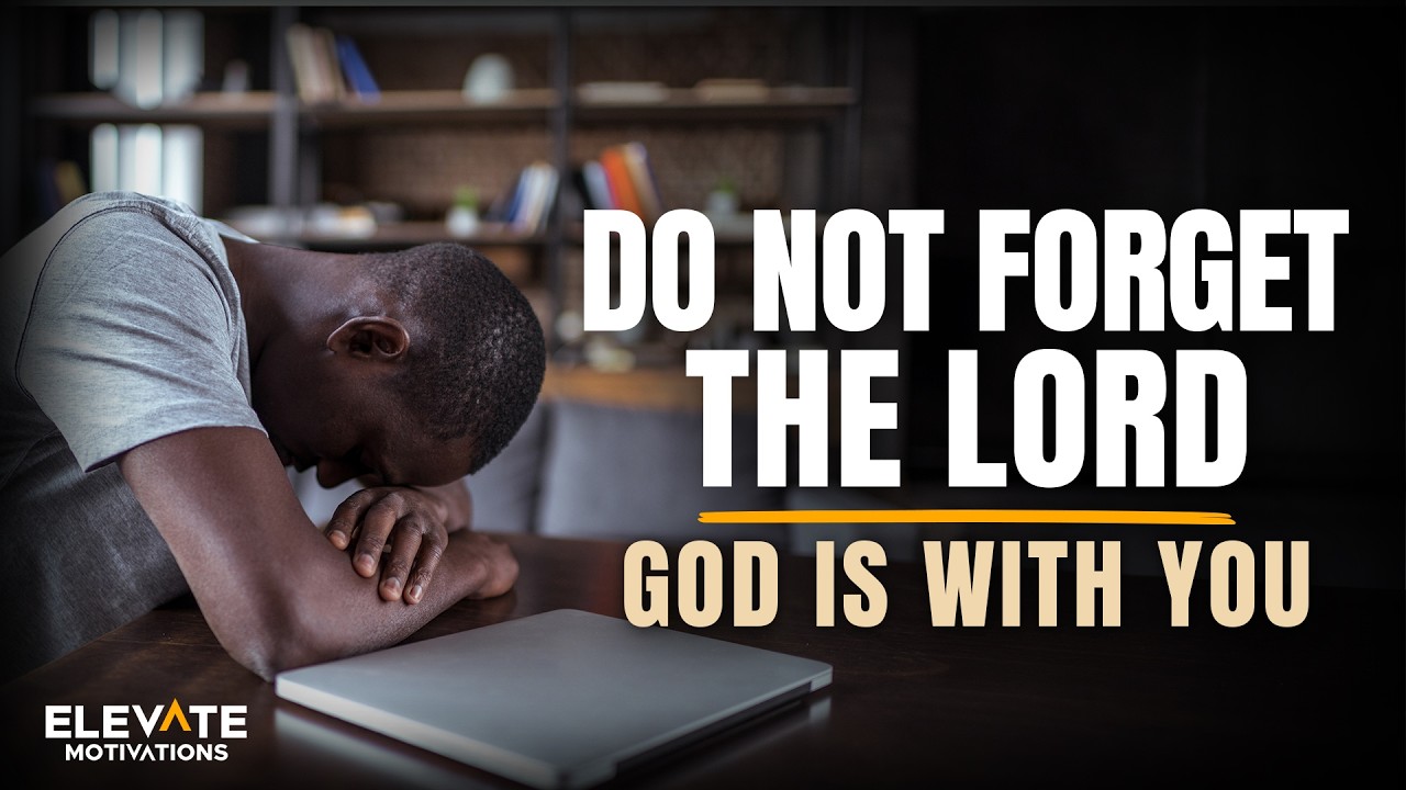 Do Not Forget The Lord | Christian Motivation