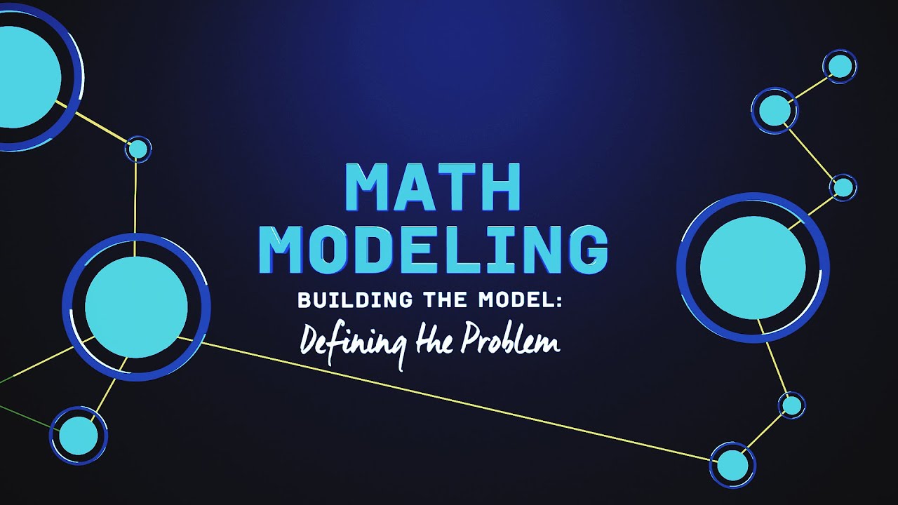 What is Math Modeling? Video Series Part 2: Defining the Problem