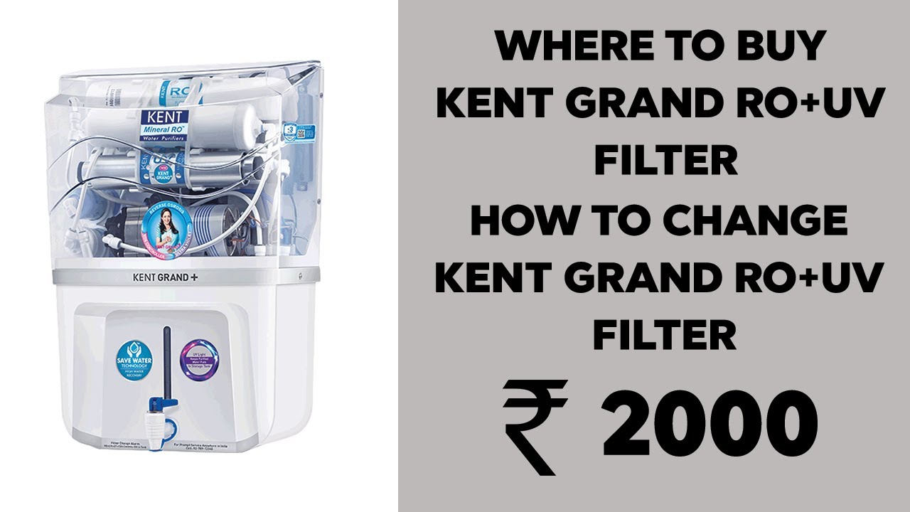 Where to buy kent grand RO+UV filter in ₹ 2000 how to change kent grand RO+UV filter
