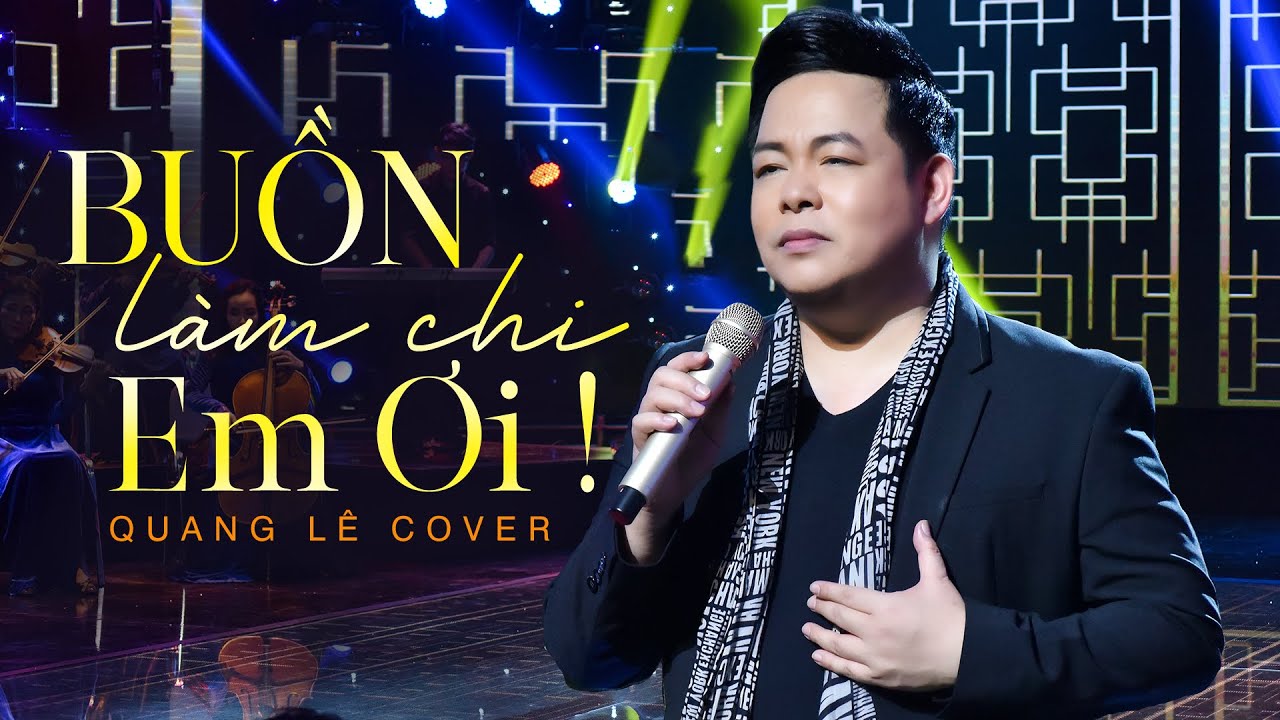 Buồn L&agrave;m Chi Em Ơi -Bolero CỰC HOT! 🔥🔥🔥 | Tr&igrave;nh b&agrave;y : Quang L&ecirc; | S&aacute;ng t&aacute;c: Nguyễn Minh Cường