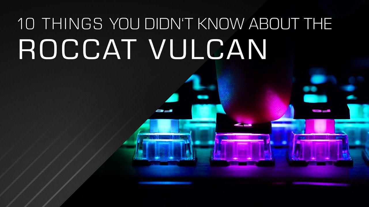 10 things you didn't know about the ROCCAT Vulcan Mechanical Gaming Keyboard