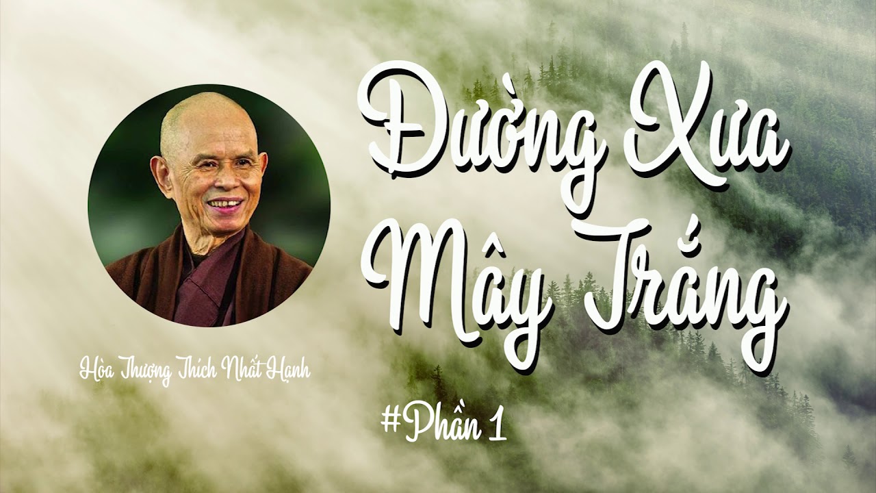 Đường Xưa Mây Trắng (Phần 1/6) - Hòa Thượng Thích Nhất Hạnh