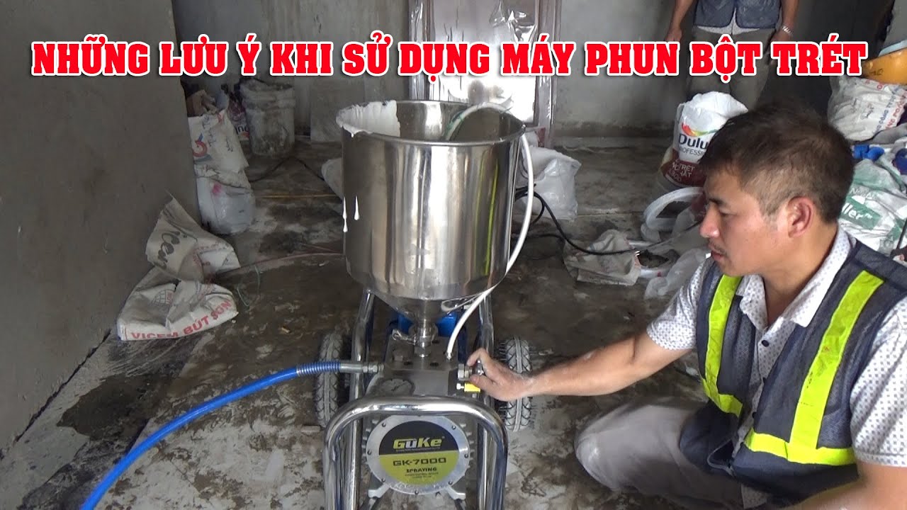 10 Điều Lưu Ý Khi Phun Bột Trét Bột Bả Bằng Máy GK 7000