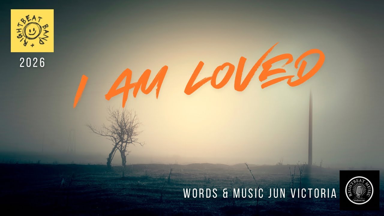 I am loved / RigthBeat Band words & music Jun Victoria