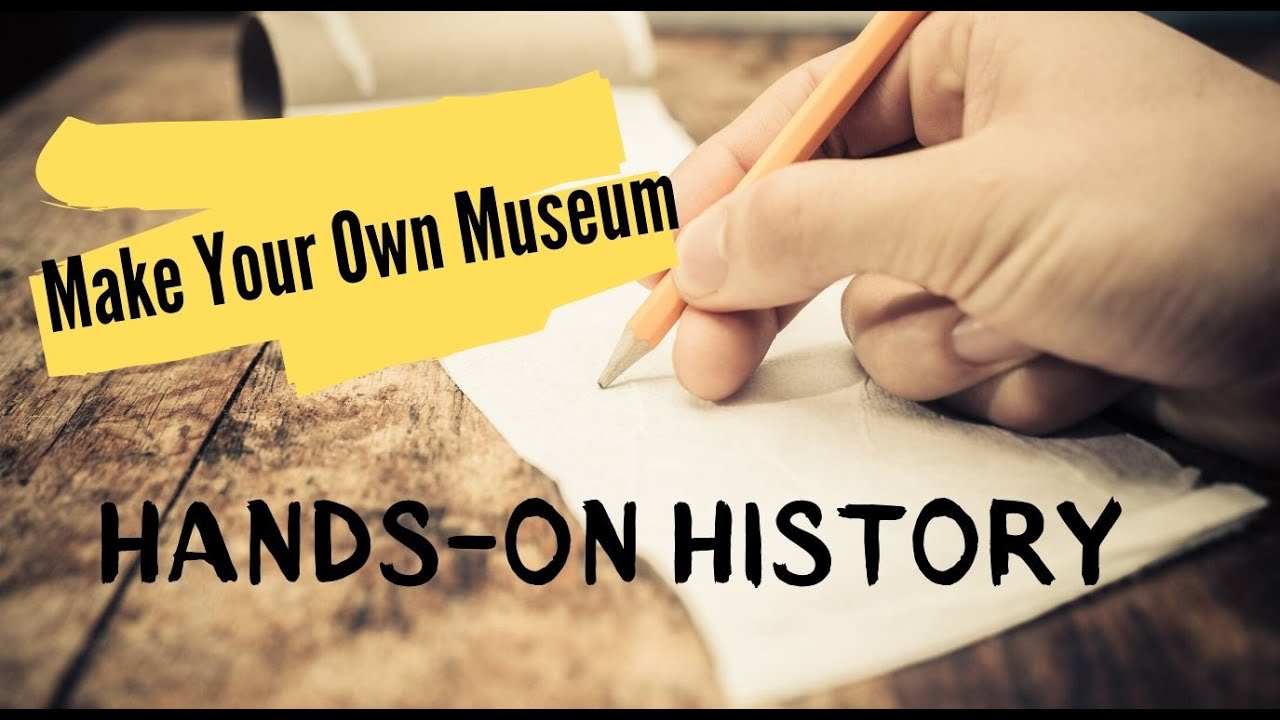 Hands on History: Make Your Own Museum