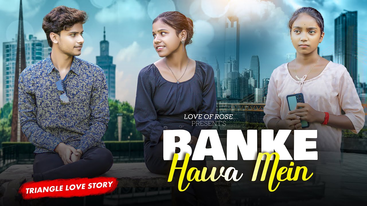 Banke Hawa Mein | Tringel Love Story | F.T Saugata | Hindi Song Love Story | Love of Rose