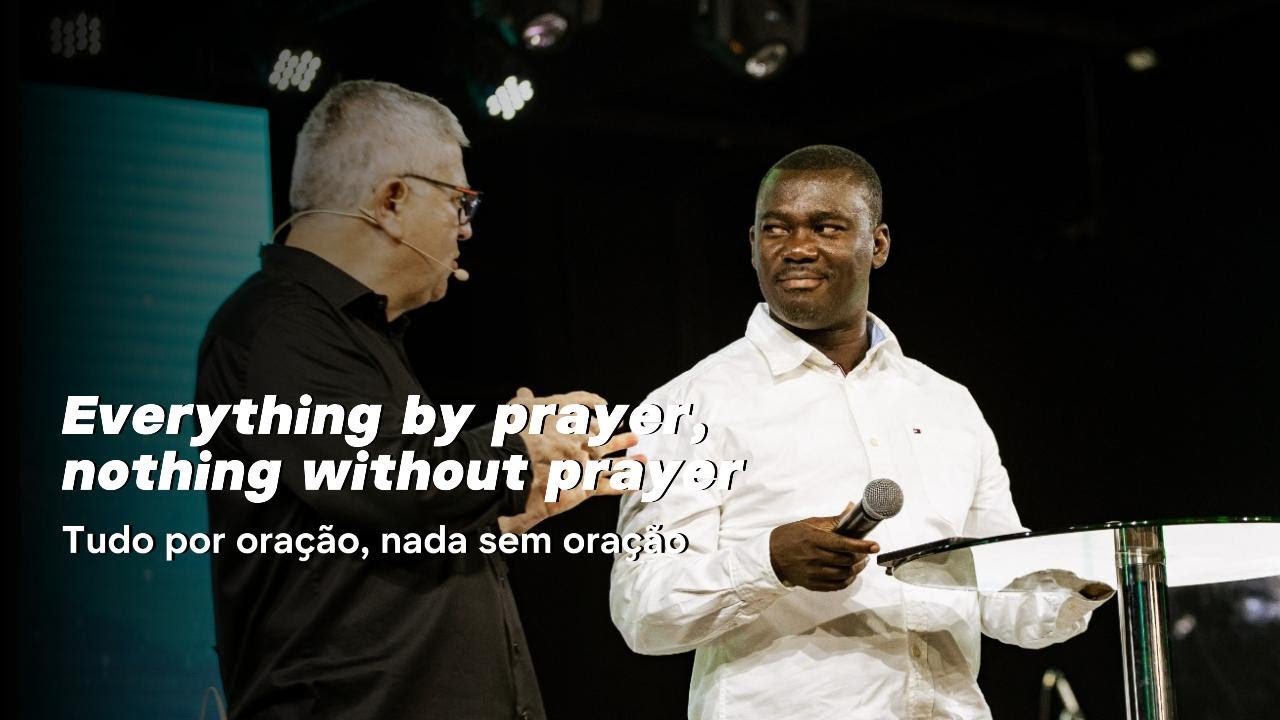 Everything By Prayer, Nothing Without Prayer // Tudo Pela Oração, Nada Sem Oração