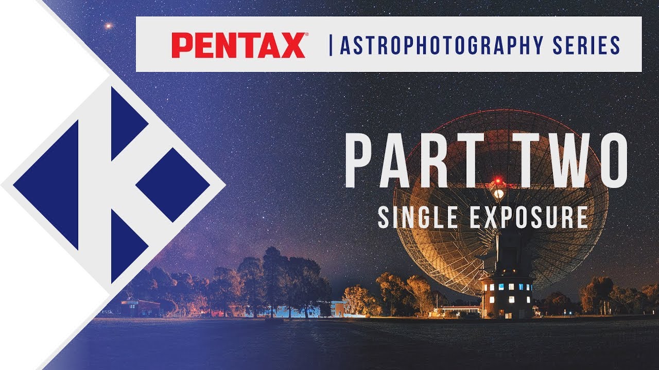 Pentax Astrophotography Series | Part Two: Single Exposure