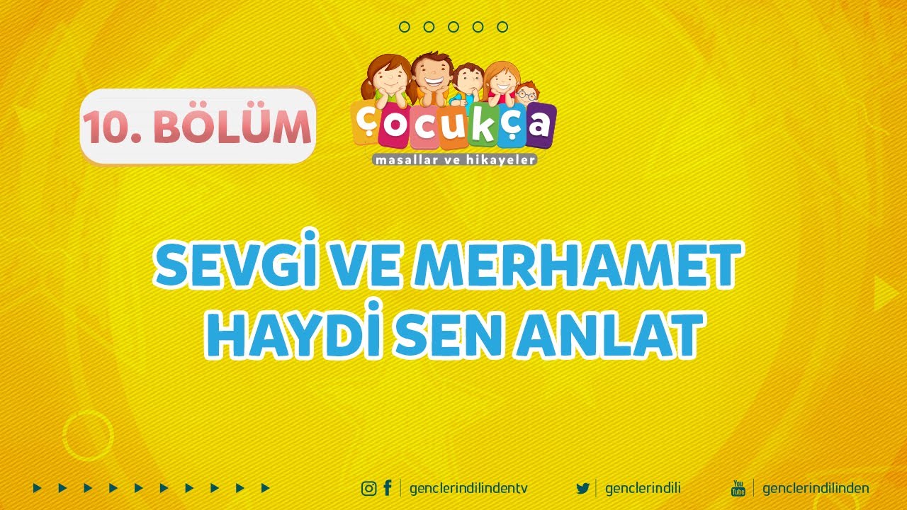 Çocukça 10.Bölüm - Sevgi ve Merhamet – Haydi Sen Anlat