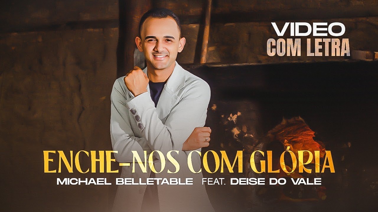 HINO PARA CONGRESSO | ENCHE-NOS COM GL&Oacute;RIA - Michael Belletable feat Deise do Vale | V&iacute;deo Oficial &reg;