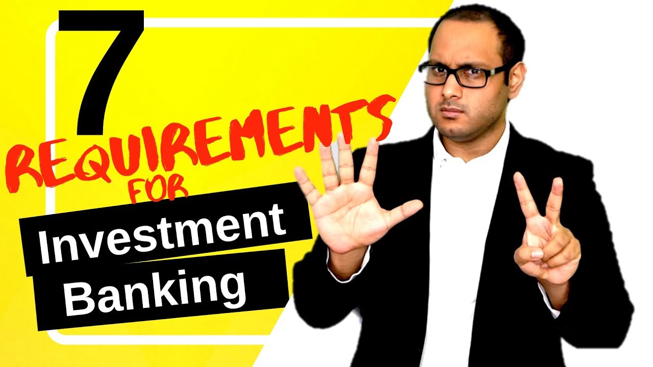 7 INVESTMENT BANKING REQUIREMENTS